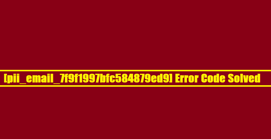 [pii_email_7f9f1997bfc584879ed9] Error Code Solved