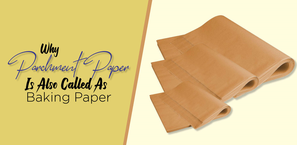 Why Parchment Paper is also called Baking Paper