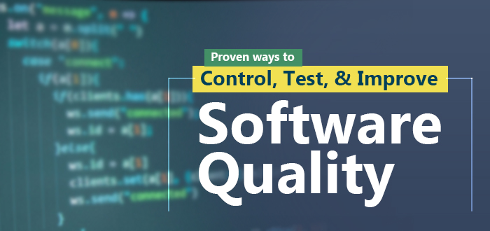 Proven Ways To Control, Test, and Improve Software Quality
