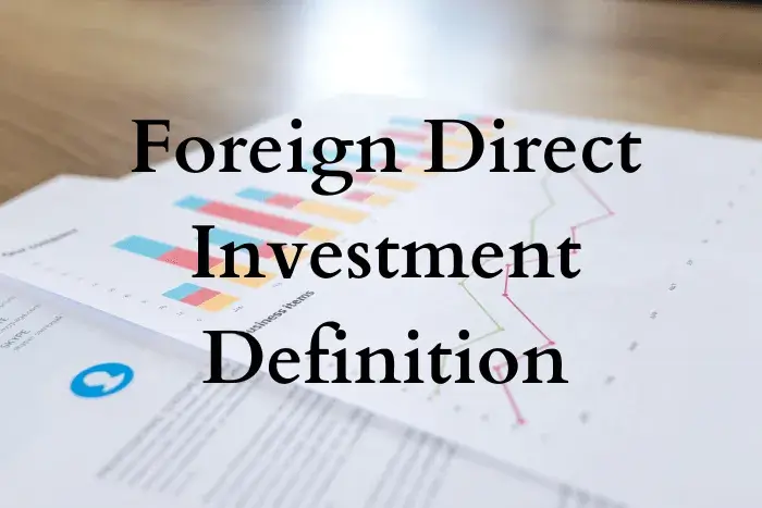 What Are Foreign Direct Investments (FDIs) And Why Do They Matter