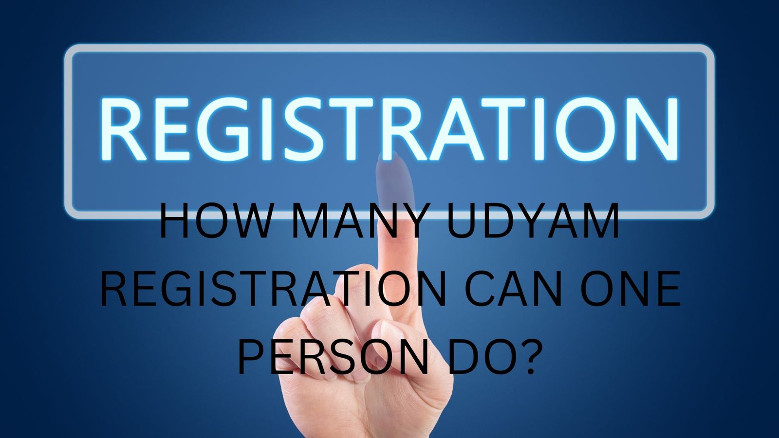 HOW MANY UDYAM REGISTRATION CAN ONE PERSON DO?