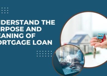 Understand the Purpose and Meaning of Mortgage Loan